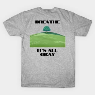 Breathe its all okay tshirt T-Shirt